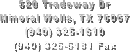 4158 W I-20
Weatherford, TX 76088
(817) 599-6350
(817) 599-6352 Fax
